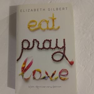 Eat Pray Love. 10th Anniversary Edition. By Elizabeth Gilbert. Riverhead Books
